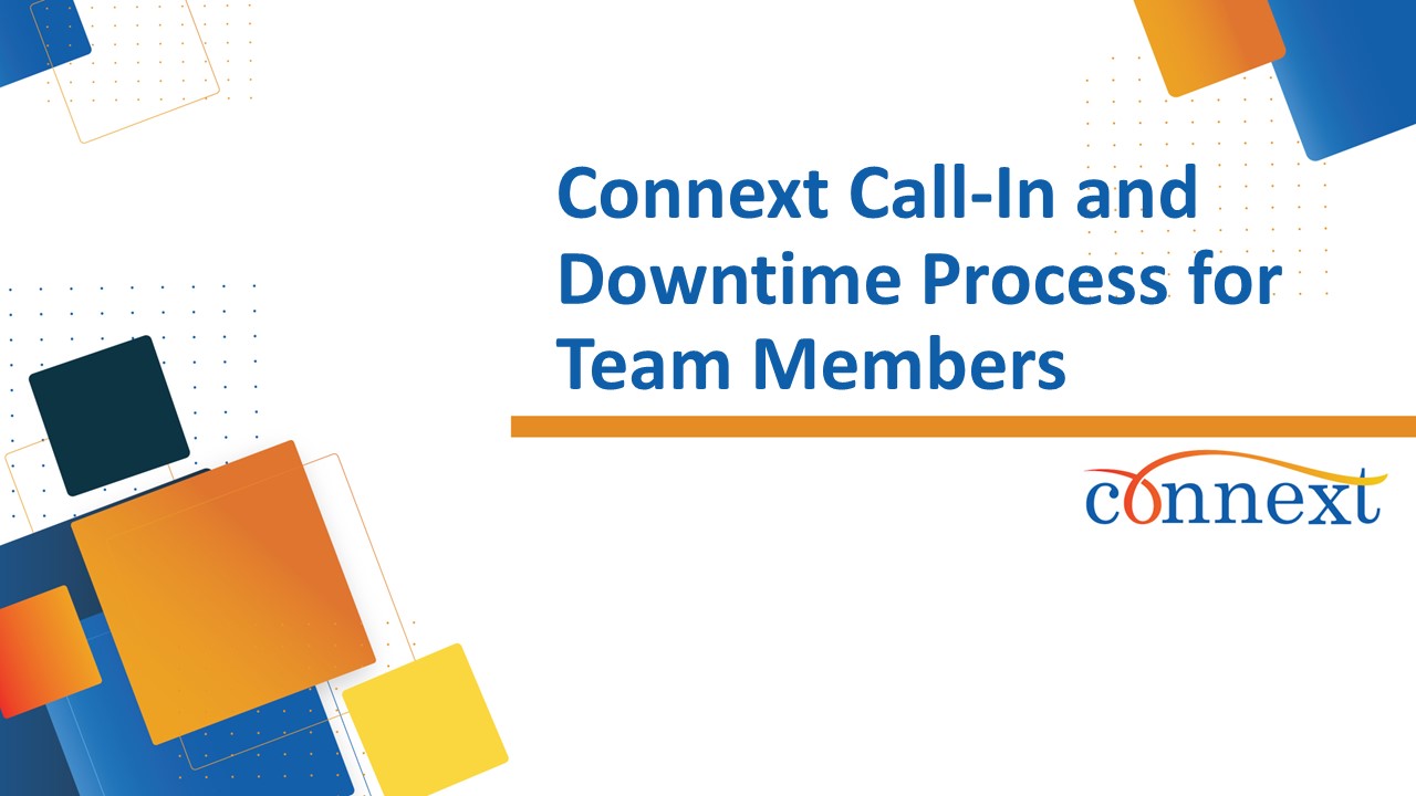 Connext Call-In and Downtime Process for Team Members: Refresher