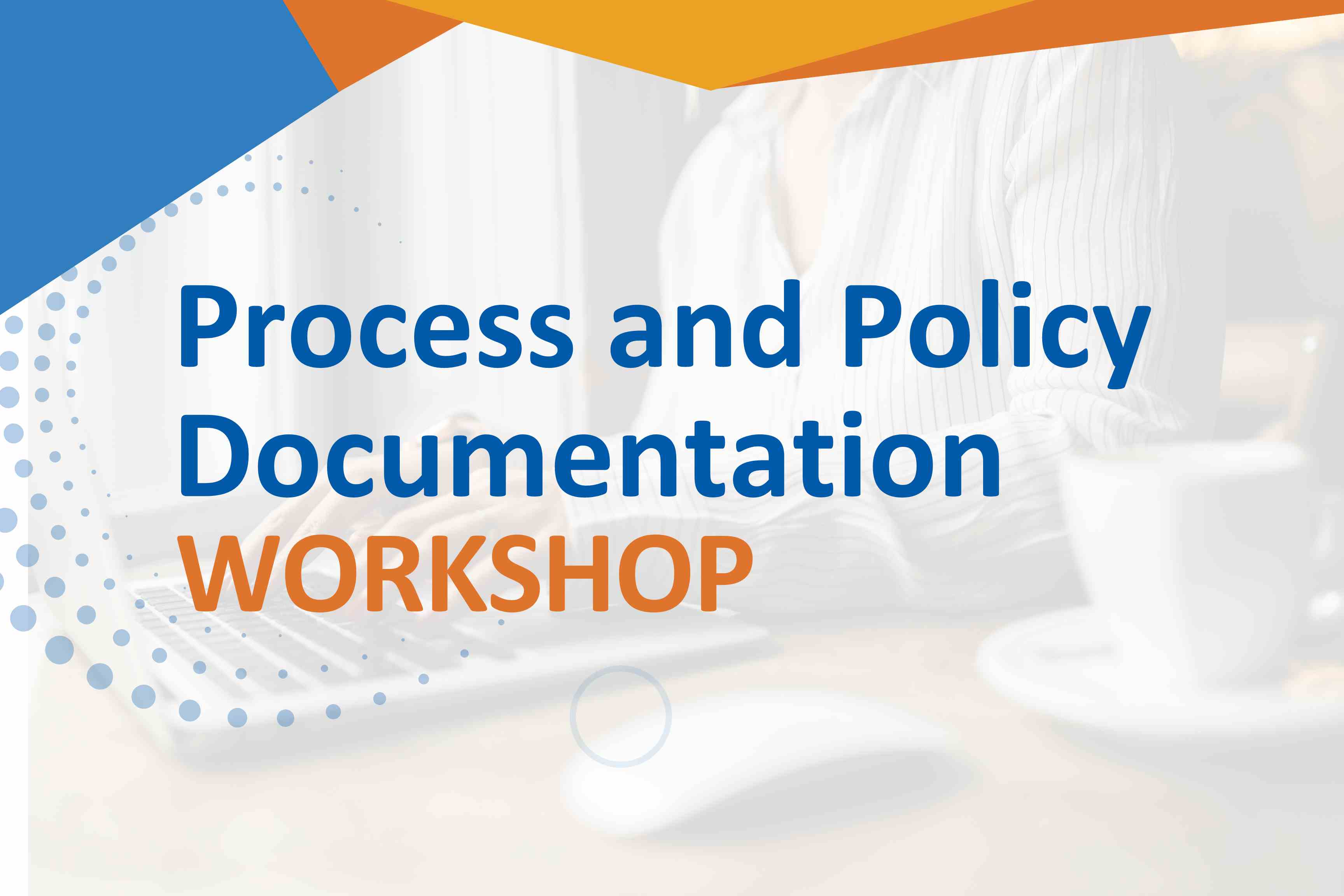 Process and Policy Documentation Workshop